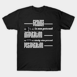 genius is one percent inspiration, ninety-nine percent perspiration. T-Shirt